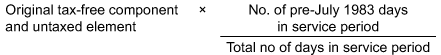 Original tax-free component and untaxed element multiplied by No. of pre-July 1983 days in service period divided by Total no of days in service period