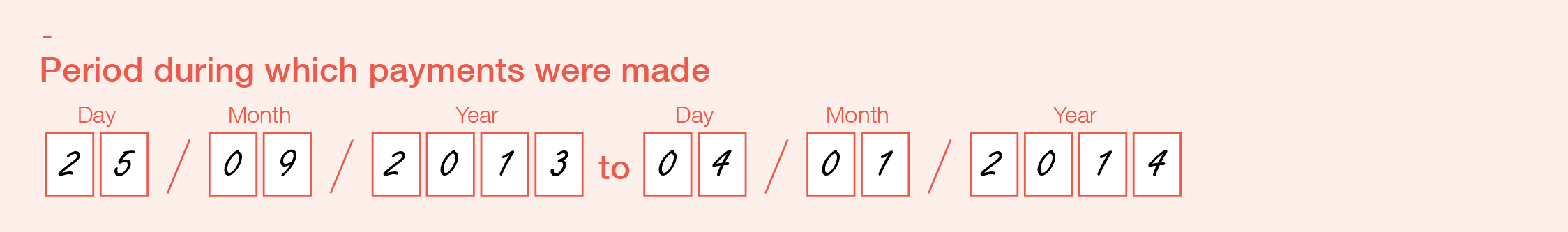 Example of the completed 'Periods during which payments were made' fields of the form in the format DDMMYYYY with one number per box.