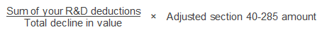 Sum of your R&D deductions divided by total decline in value multiplied by adjusted section 40-285 amount