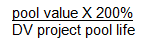 Multiply the pool value by 200%. Divide the result by the DV project pool life.