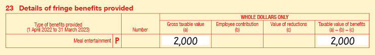 23P Extract of Item 23 of 2023 FBT return: • 23P Meal entertainment • Number is blank • Gross taxable value (a) is $2,000 • Employee contribution (b) is blank • Value of reductions (c) is blank • Taxable value of benefits is (a) − (b) − (c) is $2,000 