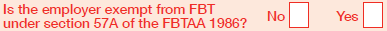 Example of the field 'Is the employer exempt from FBT under section 57A of the FBTAA 1986?' There is a Yes and No indicator box on the form.