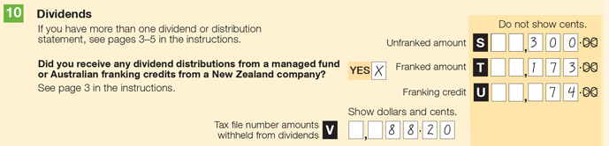 Example of item 10 in the application. Steven says yes to the question: Did you receive any dividend distributions from a managed fund or Australian franking credits from a New Zealand company? Item S Unfranked amount shows $300.00. Item T franked amount shows $173.00. Item U franking credit shows $74.00. Item V TFN amounts withheld from dividend shows $88.20.