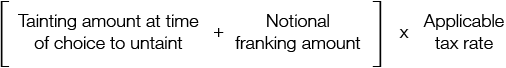 The sum of the tainting amount at the time of choice to untaint and the notional franking amount, then multiplied by the applicable tax rate. 