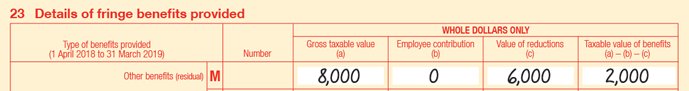 Extract of Item 23 of 2019 FBT return:
• 23M Other benefits (residual)
• Number is blank
• Gross taxable value (a) is $8,000
• Employee contribution (b) is $0
• Value of reductions (c) is $6,000
• Taxable value of benefits is (a) − (b) − (c) is $2,000
