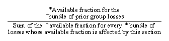 Available fraction for the bundle of prior group losses / Sum of the available fraction for every bundle of losses whose available fraction is affected by this section