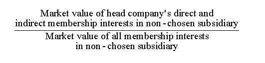 ((Market value of head company's direct and inderect membership interests in non-chosen subsidiary) / (Market value of all membership interests in non-chosen subsidiary))