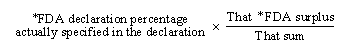 FDA declaration percentage actually specified in the declaration * (The FDA surplus / That sum)