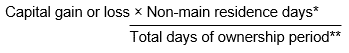Start formula capital loss or gain multiplies by non-main residence days divided by total days of ownership period end formula.
