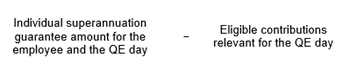Start formula individual superannuation guarantee amount for the employee and the QE day minus eligible contributions relevant for the QE day end formula
